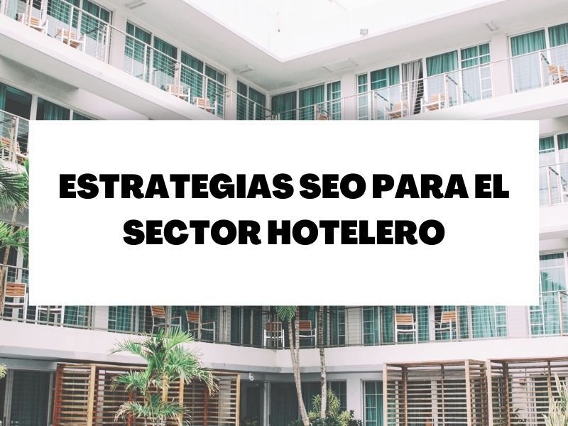 Conoce las mejores estrategias SEO para el sector hotelero